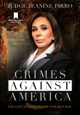 Zločiny proti Americe: Levice se snaží zničit naši republiku. - Crimes Against America: The Left's Takedown of Our Republic