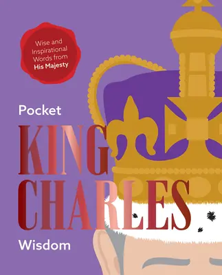 Kapesní moudrost krále Karla: Moudrá a inspirativní slova Jeho Veličenstva - Pocket King Charles Wisdom: Wise and Inspirational Words from His Majesty