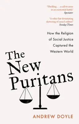 Noví puritáni: Jak náboženství sociální spravedlnosti ovládlo západní svět - The New Puritans: How the Religion of Social Justice Captured the Western World