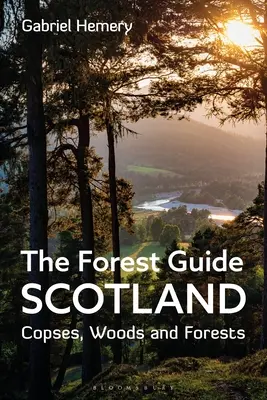 Průvodce lesem: Skotsko: Průvodce po skotských hvozdech, lesích a lesních porostech: Skotský průvodce - The Forest Guide: Scotland: Copses, Woods and Forests of Scotland