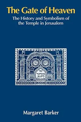 Nebeská brána: Brána v Jeruzalémě: Historie a symbolika jeruzalémského chrámu - The Gate of Heaven: The History and Symbolism of the Temple in Jerusalem