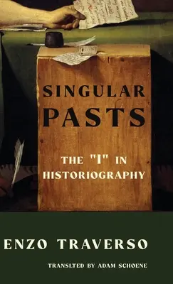 Singulární minulost: Já“ v historiografii“ - Singular Pasts: The I