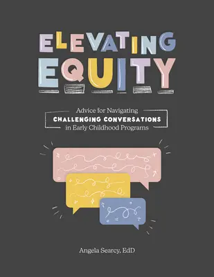 Zvyšování rovnosti:: Zlepšování rovnosti: Rady pro zvládnutí náročných rozhovorů v programech pro děti v raném věku - Elevating Equity:: Advice for Navigating Challenging Conversations in Early Childhood Programs