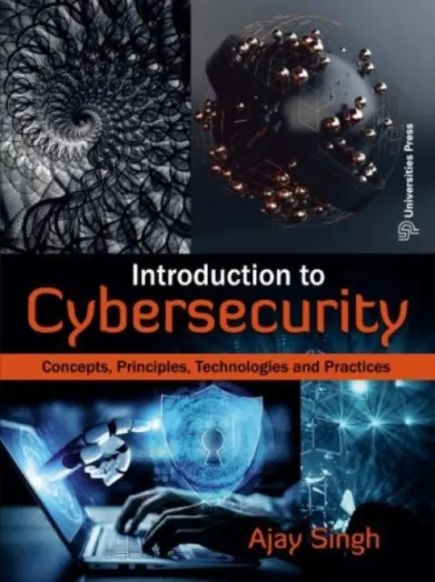 Úvod do kybernetické bezpečnosti: - koncepty, principy, technologie a praxe - Introduction to Cybersecurity: - Concepts, Principles, Technologies and Practices