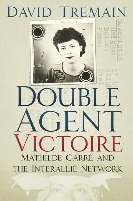 Dvojitá agentka Victoire: Mathilde Carrová a síť Interalli - Double Agent Victoire: Mathilde Carr and the Interalli Network