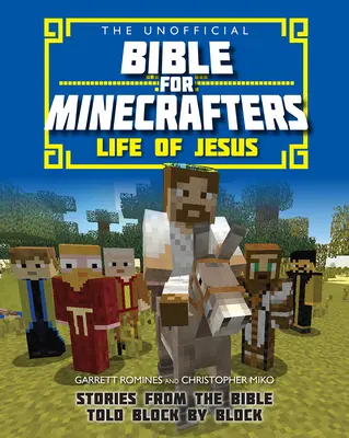 Neoficiální bible pro Minecraftery: Život Ježíše - Příběhy z Bible vyprávěné blok po bloku - Unofficial Bible for Minecrafters: Life of Jesus - Stories from the Bible told block by block