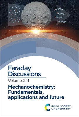 Mechanochemie: Základní principy, aplikace a budoucnost: Faradayova diskuse 241 - Mechanochemistry: Fundamentals, Applications and Future: Faraday Discussion 241