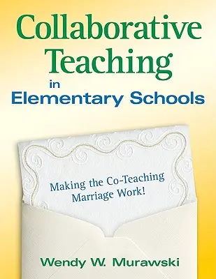Společné vyučování na základních školách: Jak na to: Aby fungovalo manželství společného vyučování! - Collaborative Teaching in Elementary Schools: Making the Co-Teaching Marriage Work!