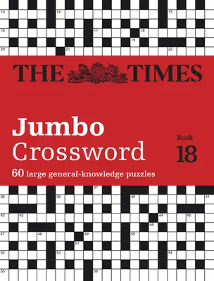 The Times Jumbo Crossword: Kniha 18: 60 velkých všeobecně-vědomostních křížovek: Kniha 18. - The Times Jumbo Crossword Book 18: 60 Large General-Knowledge Crossword Puzzles