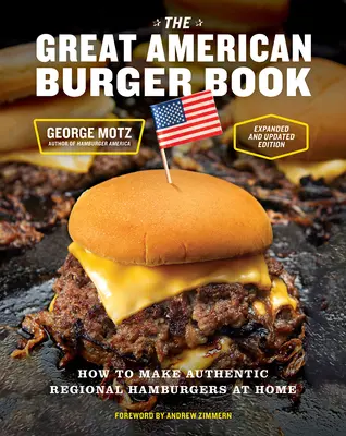 Velká kniha o amerických hamburgerech (rozšířené a aktualizované vydání): Jak si doma připravit autentické regionální hamburgery (rozšířené vydání) - The Great American Burger Book (Expanded and Updated Edition): How to Make Authentic Regional Hamburgers at Home