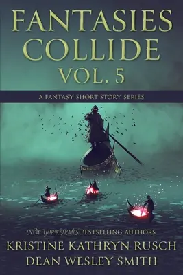 Fantazie se střetávají, svazek 5: Série fantasy povídek - Fantasies Collide, Vol. 5: A Fantasy Short Story Series
