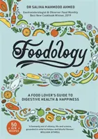 Foodology: Průvodce milovníka jídla pro zdraví a štěstí trávicího traktu - Foodology: A Food-Lover's Guide to Digestive Health and Happiness