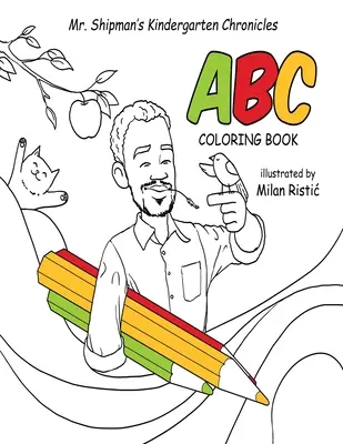 Kroniky mateřské školy pana Shipmana: Omalovánky ABC - Mr. Shipman's Kindergarten Chronicles ABC Coloring Book