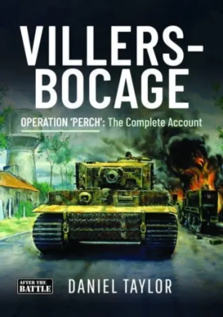 Villers-Bocage - Operace „Perch“: Úplný záznam - Villers-Bocage - Operation 'Perch': The Complete Account