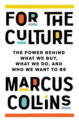 Pro kulturu: Síla, která stojí za tím, co kupujeme, co děláme a kým chceme být. - For the Culture: The Power Behind What We Buy, What We Do, and Who We Want to Be