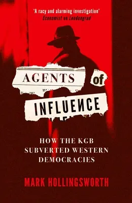 Agenti vlivu: Jak KGB rozvracela západní demokracie - Agents of Influence: How the KGB Subverted Western Democracies