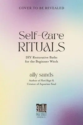 Rituální koupele pro začínající čarodějky: Magie vody: příručka pro čarodějky: Manifestace lásky, hojnosti a léčení pomocí vodní magie. - Ritual Baths for the Beginner Witch: Manifest Love, Abundance and Healing with Water Magic