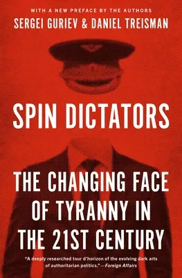 Spin Dictators: Diktátoři: měnící se tvář tyranie v 21. století - Spin Dictators: The Changing Face of Tyranny in the 21st Century