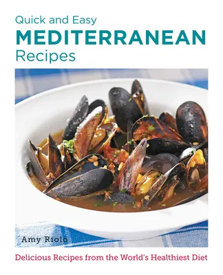 Rychlé a snadné středomořské recepty: Vychytané recepty z nejzdravější stravy na světě. - Quick and Easy Mediterranean Recipes: Delicious Recipes from the World's Healthiest Diet