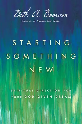 Začínáme něco nového: Duchovní vedení pro váš sen, který vám dal Bůh - Starting Something New: Spiritual Direction for Your God-Given Dream