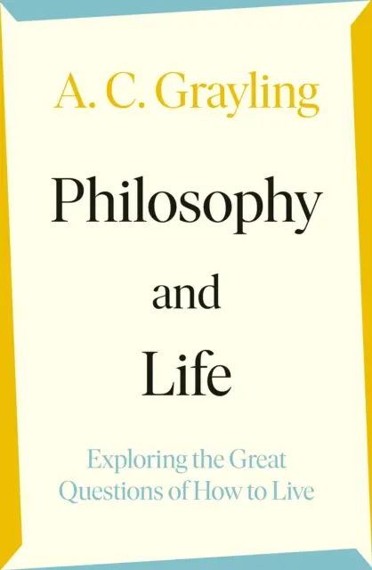 Filozofie a život - zkoumání velkých otázek, jak žít - Philosophy and Life - Exploring the Great Questions of How to Live