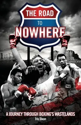 Cesta do nikam - Cesta boxerskou pustinou - Road to Nowhere - A Journey Through Boxing's Wastelands