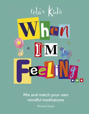 Když se cítím...: Když mám pocit, že se cítím špatně: Kombinujte a přizpůsobte si vlastní meditace pro rozjímání. - When I'm Feeling...: Mix and Match Your Own Mindful Meditations