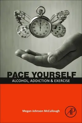 Zklidněte se: Alkohol, závislost a cvičení - Pace Yourself: Alcohol, Addiction and Exercise