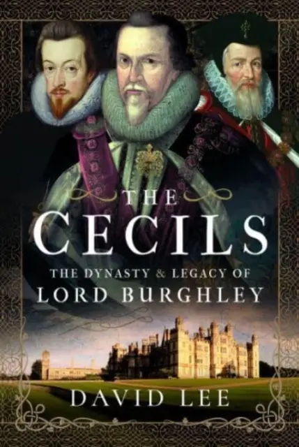 The Cecils: Dynastie a dědictví lorda Burghleyho - The Cecils: The Dynasty and Legacy of Lord Burghley