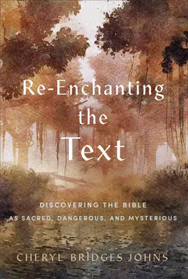 Znovu očarování textu: Objevování Bible jako posvátného, nebezpečného a tajemného textu - Re-Enchanting the Text: Discovering the Bible as Sacred, Dangerous, and Mysterious