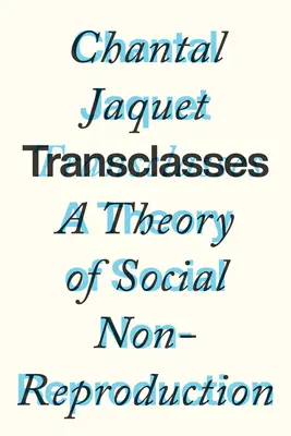 Transclasses (Transclasses): Teorie sociální ne-reprodukce - Transclasses: A Theory of Social Non-Reproduction