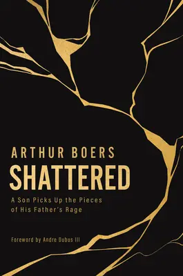 Roztříštěný: Syn sbírá střípky otcova hněvu - Shattered: A Son Picks Up the Pieces of His Father's Rage