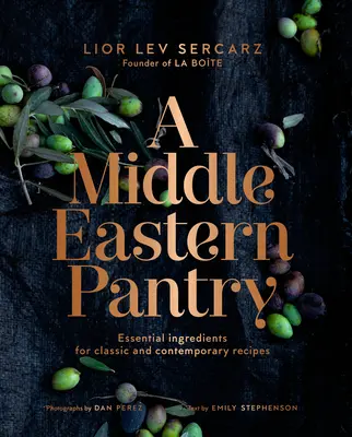 Blízkovýchodní spižírna: Základní ingredience pro klasické i moderní recepty: Kuchařka: základní suroviny pro tradiční a moderní kuchyně: kuchařka - A Middle Eastern Pantry: Essential Ingredients for Classic and Contemporary Recipes: A Cookbook