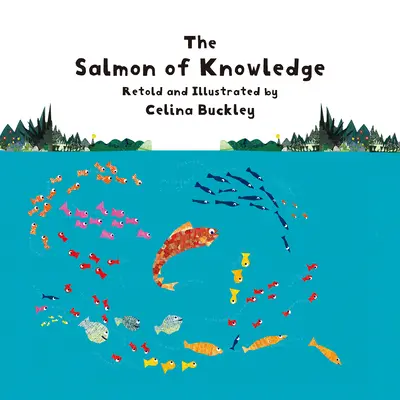 The Salmon of Knowledge (Losos vědění): Irská lidová pohádka převyprávěná a ilustrovaná Celinou Buckleyovou - The Salmon of Knowledge: An Irish Folktale Retold and Illustrated by Celina Buckley