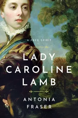 Lady Caroline Lamb: Lady Caroline Lambová: svobodný duch - Lady Caroline Lamb: A Free Spirit