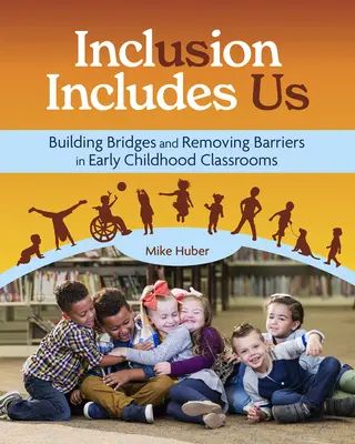 Inkluze zahrnuje i nás: Budování mostů a odstraňování bariér v předškolních třídách - Inclusion Includes Us: Building Bridges and Removing Barriers in Early Childhood Classrooms