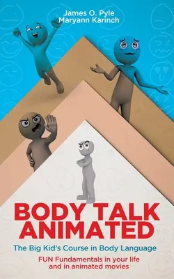 Animovaná mluva o těle: Kurz řeči těla pro velké děti: Základy řeči těla ve vašem životě a v animovaných filmech - Body Talk Animated: The Big Kid's Course in Body Language--FUN Fundamentals in your life and in animated movies