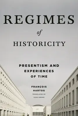 Režimy historicity: Čas: současnost a zkušenosti s časem (Presentism and Experiences of Time) - Regimes of Historicity: Presentism and Experiences of Time