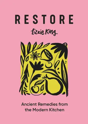 Obnovit: Obnovit: Starodávné léky z moderní kuchyně - Restore: Ancient Remedies from the Modern Kitchen