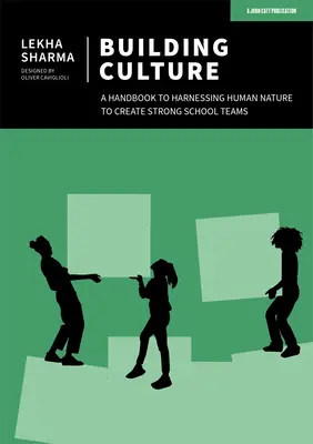Budování kultury: Příručka k využití lidské přirozenosti k vytvoření silných školních týmů - Building Culture: A Handbook to Harnessing Human Nature to Create Strong School Teams