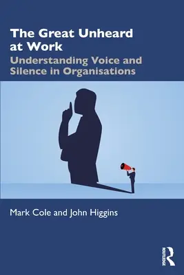 Velký neslyšený v práci: Porozumění hlasu a mlčení v organizacích - The Great Unheard at Work: Understanding Voice and Silence in Organisations