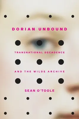 Dorian Unbound: Nadnárodní dekadence a Wildeův archiv - Dorian Unbound: Transnational Decadence and the Wilde Archive