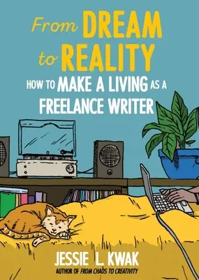 Od snu k realitě: Jak se uživit jako spisovatel na volné noze: Jak se uživit jako spisovatel na volné noze - From Dream to Reality: How to Make a Living as a Freelance Writer: How to Make a Living as a Freelance Writer