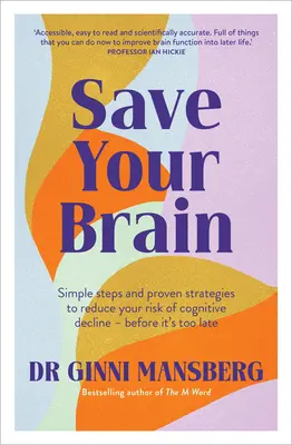 Zachraňte svůj mozek: Jednoduché kroky a osvědčené strategie, jak snížit riziko úpadku kognitivních funkcí - než bude pozdě - Save Your Brain: Simple Steps and Proven Strategies to Reduce Your Risk of Cognitive Decline - Before It's Too Late