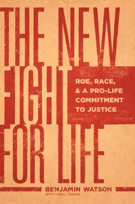 Nový boj o život: Nový životní styl: Roeová, rasa a závazek pro život ve prospěch spravedlnosti - The New Fight for Life: Roe, Race, and a Pro-Life Commitment to Justice