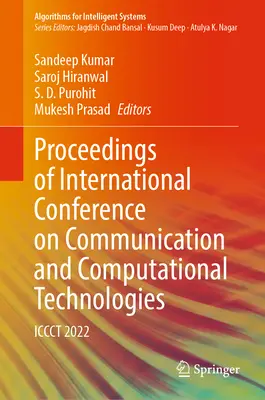 Sborník příspěvků z mezinárodní konference o komunikačních a výpočetních technologiích: Iccct 2022 - Proceedings of International Conference on Communication and Computational Technologies: Iccct 2022
