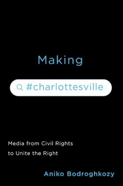 Making #Charlottesville: Média od občanských práv ke sjednocení pravice - Making #Charlottesville: Media from Civil Rights to Unite the Right