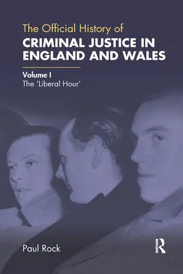 Oficiální dějiny trestního soudnictví v Anglii a Walesu: Svazek I: „Liberální hodina - The Official History of Criminal Justice in England and Wales: Volume I: The 'Liberal Hour'