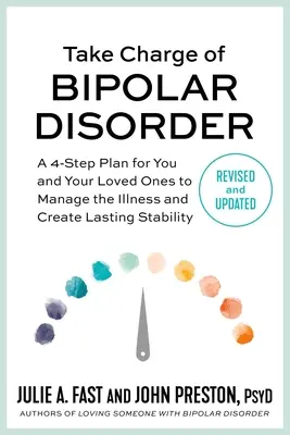 Převezměte kontrolu nad bipolární poruchou: Čtyřkrokový plán pro vás a vaše blízké, jak zvládnout nemoc a vytvořit trvalou stabilitu. - Take Charge of Bipolar Disorder: A 4-Step Plan for You and Your Loved Ones to Manage the Illness and Create Lasting Stability