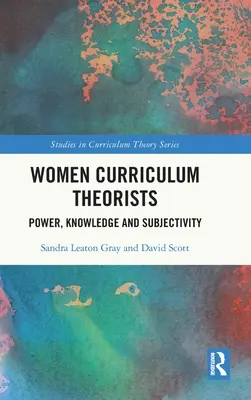 Ženy teoretičky kurikula: Moc, vědění a subjektivita - Women Curriculum Theorists: Power, Knowledge and Subjectivity